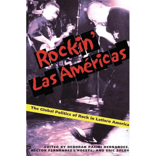 Rockin' Las Americas: The Global Politics of Rock in Latin/o America