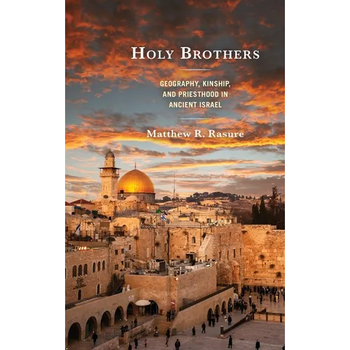 Holy Brothers: Geography, Kinship, and Priesthood in Ancient Israel