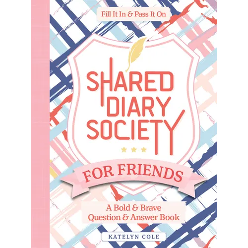 Shared Diary Society for Friends: A Bold & Brave Question & Answer Book--Fill It in & Pass It on