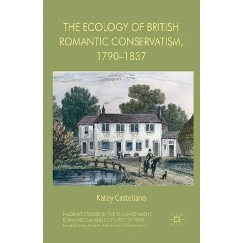 The Ecology of British Romantic Conservatism, 1790-1837