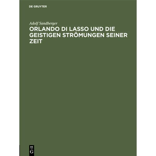 Orlando Di Lasso Und Die Geistigen Strömungen Seiner Zeit: Festrede Gehalten in Der Öffentlichen Sitzung Der B. Akademie Der Wissenschaften Zur Feier