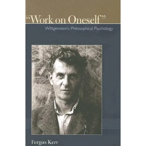 Work on Oneself: Wittgensteins Philosophical Psychology