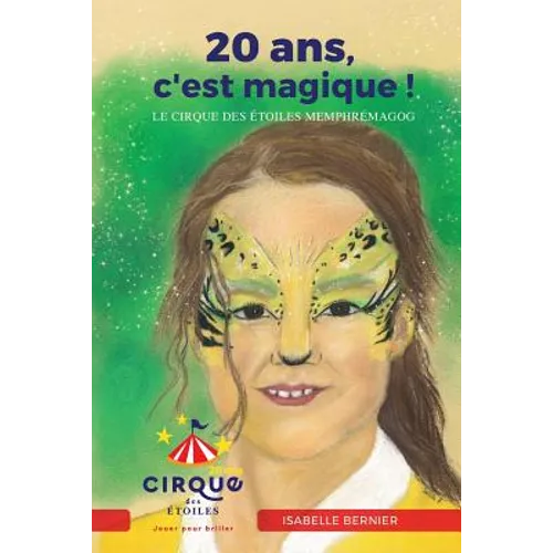 20 ans, c'est magique!: Le Cirque des Etoiles Memphremagog