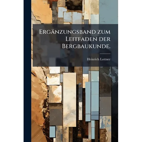 Ergänzungsband zum Leitfaden der Bergbaukunde.