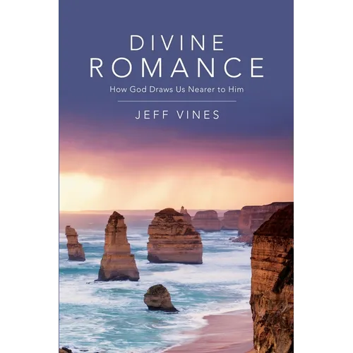 Divine Romance: How God Draws Us Nearer to Him