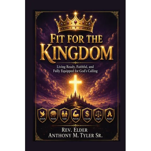 Fit for the Kingdom: Living Ready, Faithful, and Fully Equipped for God's Calling