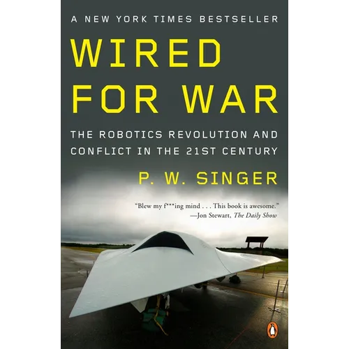 Wired for War: The Robotics Revolution and Conflict in the Twenty-First Century