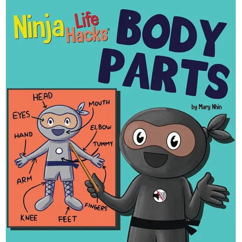 Ninja Life Hacks BODY PARTS: Perfect Children's Book for Babies, Toddlers, Preschool About Body Parts