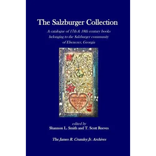 The Salzburger Collection: A catalogue of 17th & 18th century books belonging to the Salzburger community of Ebenezer, Georgia