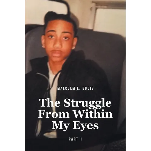 The Struggle From Within My Eyes: Part 1