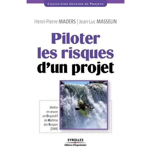 Piloter les risques d'un projet: Mettre en oeuvre un Dispositif de Maîtrise des Risques (DMR)