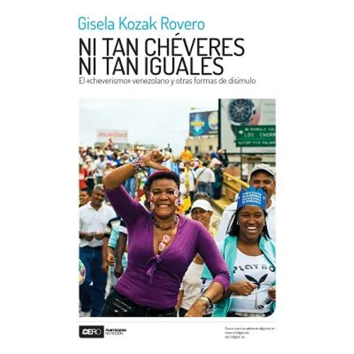 Ni tan chéveres ni tan iguales: El cheverismo venezolano y otras formas de disimulo