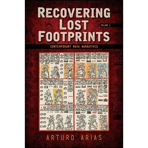 Recovering Lost Footprints: Contemporary Maya Narratives
