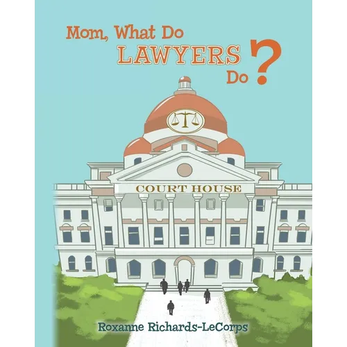 Mom, What Do Lawyers Do?