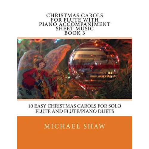 Christmas Carols For Flute With Piano Accompaniment Sheet Music Book 3: 10 Easy Christmas Carols For Solo Flute And Flute/Piano Duets