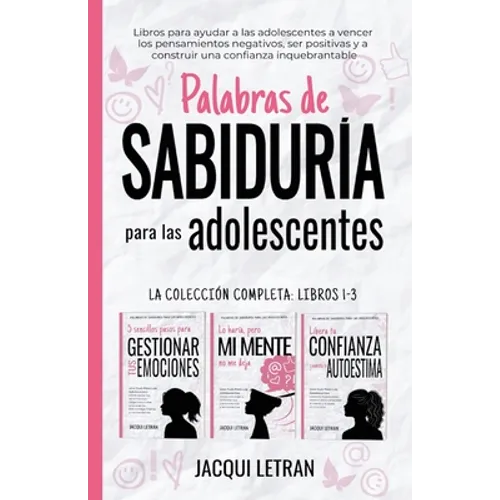 Palabras de sabiduría para las adolescentes: Libros para ayudar a las adolescentes a vencer los pensamientos negativos, ser positivas y a construir un