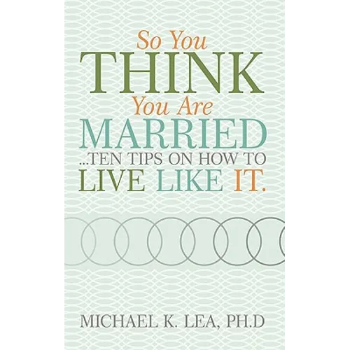 So You Think You Are Married ...Ten Tips on How to Live Like It.