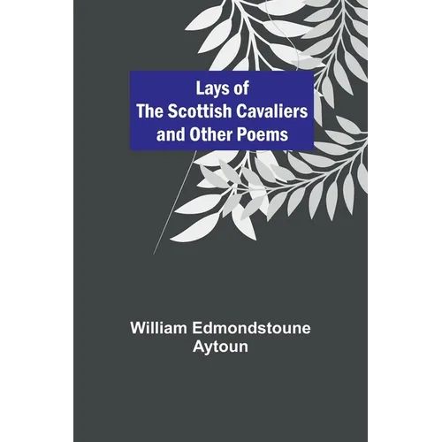 Lays of the Scottish Cavaliers and Other Poems