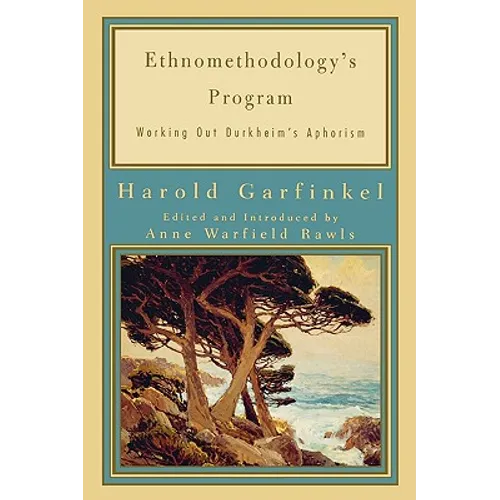 Ethnomethodology's Program: Working Out Durkheim's Aphorism