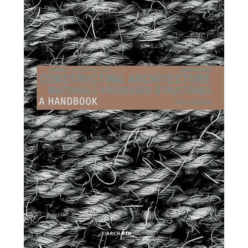 Constructing Architecture: Materials, Processes, Structures. a Handbook