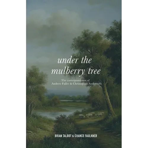Under the Mulberry Tree: The Correspondence of Andrew Fuller and Christopher Anderson