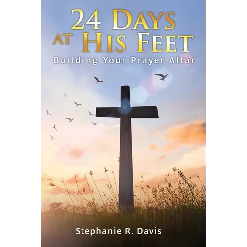 24 Days At His Feet: Building Your Prayer Altar