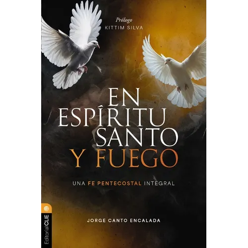 En Espíritu Santo Y Fuego: Una Fe Pentecostal Integral