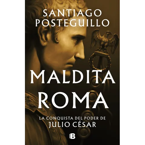 Maldita Roma: La Conquista del Poder de Julio César / Accursed Rome