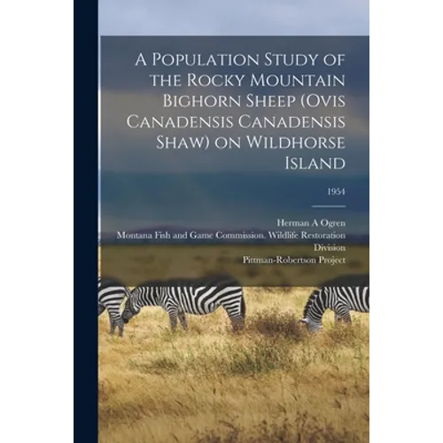 A Population Study of the Rocky Mountain Bighorn Sheep (Ovis Canadensis Canadensis Shaw) on Wildhorse Island; 1954
