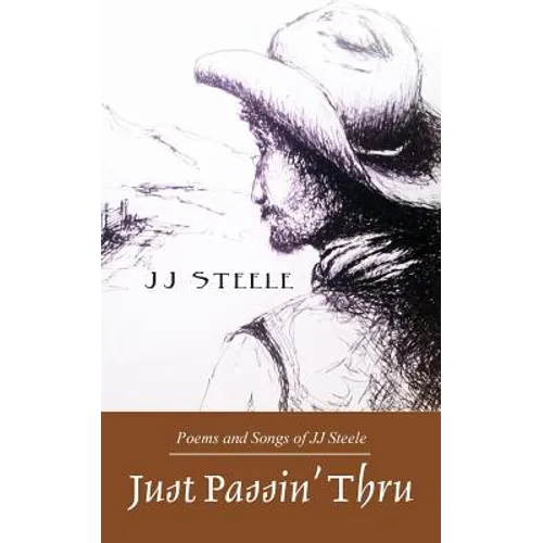Just Passin' Thru: Poems and Songs of J.J. Steele