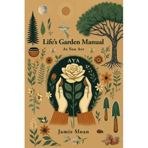 AYA Life's Garden Manual: As You Are