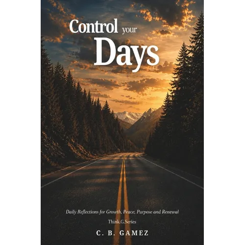 Control your Days: Daily Reflections for Growth, Peace, Purpose and Renewal