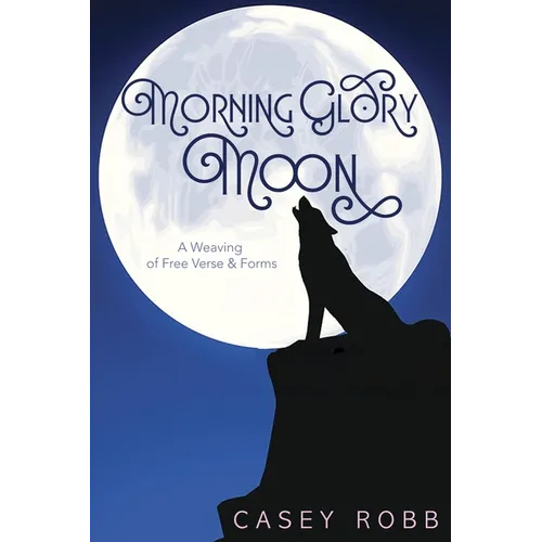 Morning Glory Moon: A Weaving of Free Verse & Forms