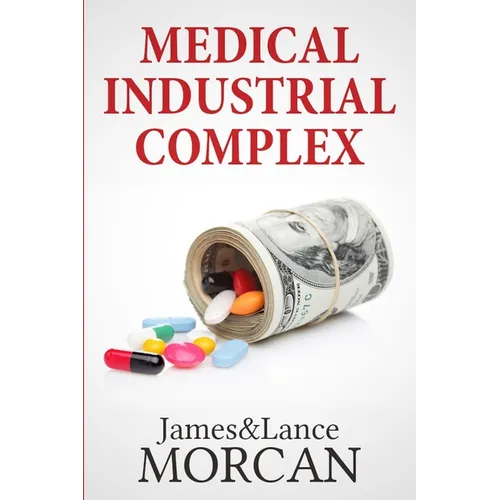 Medical Industrial Complex: The $ickness Industry, Big Pharma and Suppressed Cures