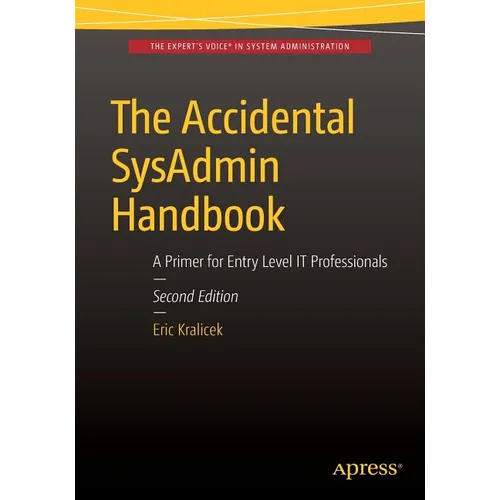 The Accidental Sysadmin Handbook: A Primer for Early Level It Professionals