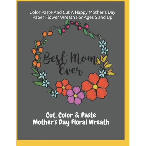 Color Paste And Cut A Happy Mother's Day Paper Flower Wreath For Ages 5 And Up Cut, Color & Paste Mother's Day Floral Wreath