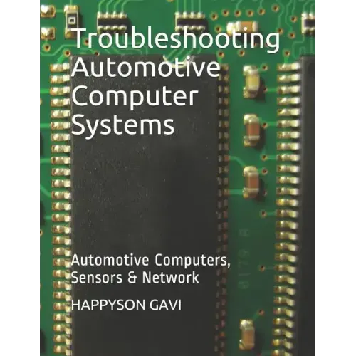 Troubleshooting Automotive Computer Systems: Automotive Computers, Sensors & Network