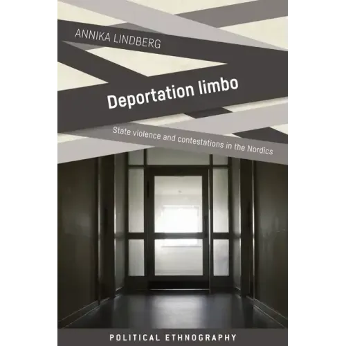 Deportation Limbo: State Violence and Contestations in the Nordics