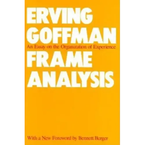 Frame Analysis: An Essay on the Organization of Experience