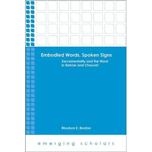 Embodied Words, Spoken Signs: Sacramentality and the Word in Rahner and Chauvet