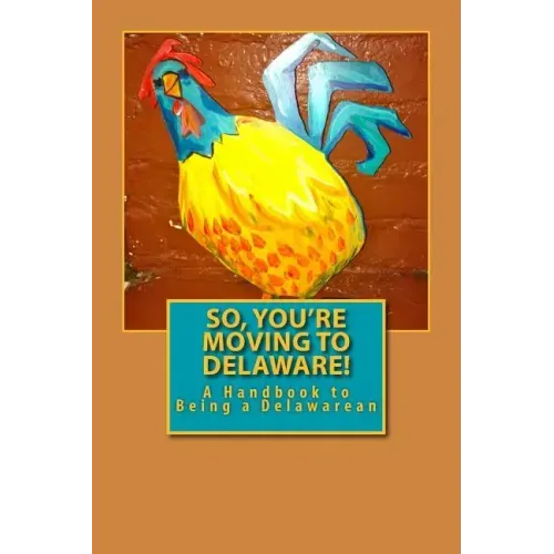 So, You're Moving to Delaware!: A Handbook to Being a Delawarean