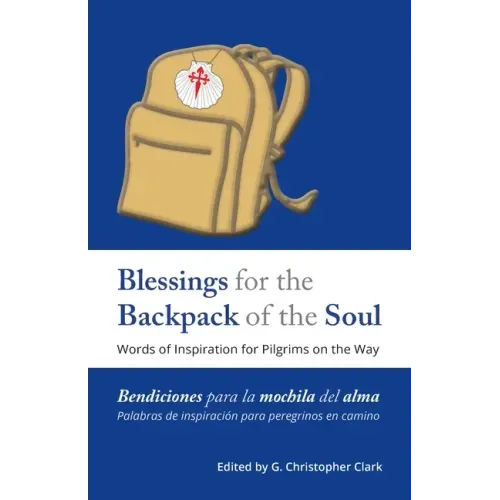 Blessings for the Backpack of the Soul: Words of Inspiration for Pilgrims on the Way