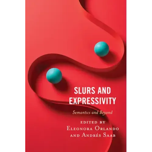Slurs and Expressivity: Semantics and Beyond