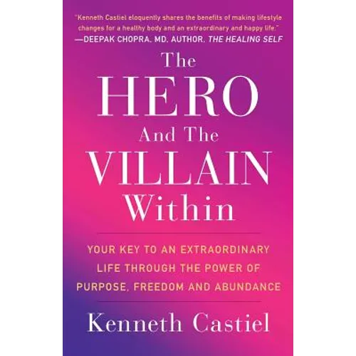 The Hero and the Villain Within: Your Key to an Extraordinary Life Through the Power of Purpose, Freedom and Abundance