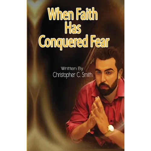 When Faith Has Conquered Fear