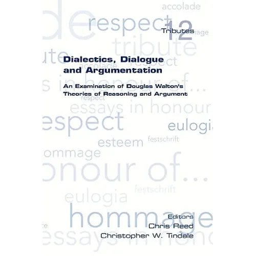 Dialectics, Dialogue and Argumentation. an Examination of Douglas Walton's Theories of Reasoning