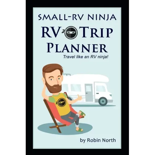 Small-RV Ninja RV Trip Planning: Travel Like An RV Ninja!