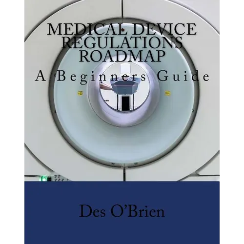 Medical Device Regulations Roadmap: A Beginners Guide