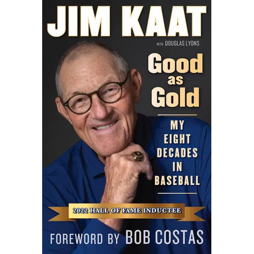 Jim Kaat: Good as Gold: My Eight Decades in Baseball