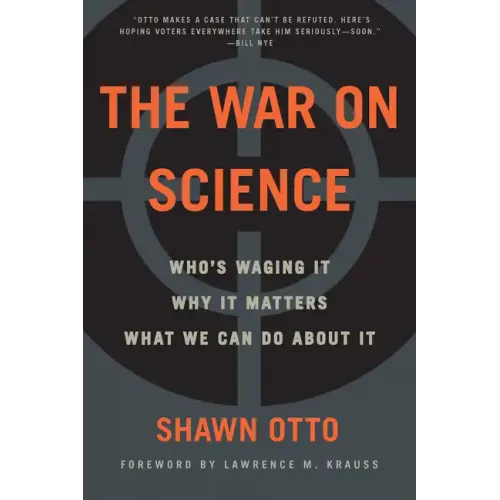 The War on Science: Who's Waging It, Why It Matters, What We Can Do about It